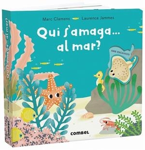 QUI S'AMAGA... AL MAR? | 9788491013303 | CLAMENS, MARC; JAMMES, LAURENCE | Llibreria Drac - Librería de Olot | Comprar libros en catalán y castellano online