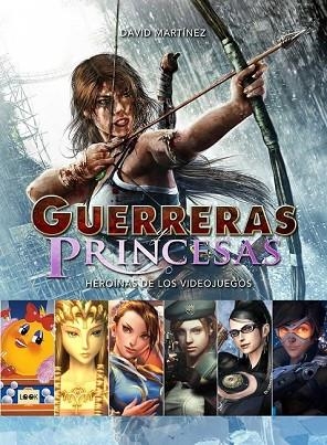 GUERRERAS PRINCESAS O HEROINAS DE LOS VIDEOJUEGOS | 9788494826801 | MARTINEZ,DAVID | Llibreria Drac - Librería de Olot | Comprar libros en catalán y castellano online