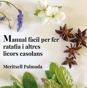 MANUAL FÀCIL PER FER RATAFIA I ALTRES LICORS CASOLANS | 9788494504198 | PALMADA, MERITXELL | Llibreria Drac - Librería de Olot | Comprar libros en catalán y castellano online