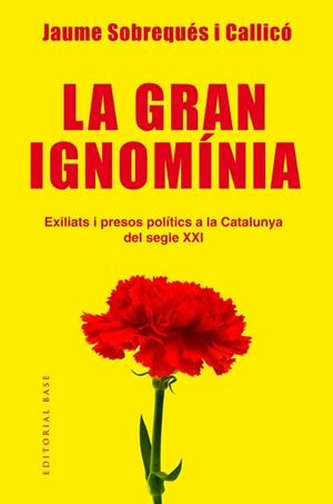 GRAN IGNOMÍNIA. EXILIATS I PRESOS POLÍTICS A LA CATALUNYA DEL SEGLE XXI | 9788417183639 | SOBREQUÉS, JAUME | Llibreria Drac - Librería de Olot | Comprar libros en catalán y castellano online
