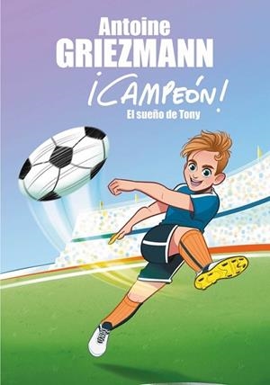 SUEÑO DE TONY, EL (¡CAMPEÓN! 1) | 9788416712793 | GRIEZMANN, ANTOINE | Llibreria Drac - Librería de Olot | Comprar libros en catalán y castellano online
