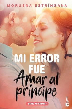 MI ERROR FUE AMAR AL PRÍNCIPE (MI ERROR 1) | 9788408184096 | ESTRÍNGANA, MORUENA | Llibreria Drac - Llibreria d'Olot | Comprar llibres en català i castellà online