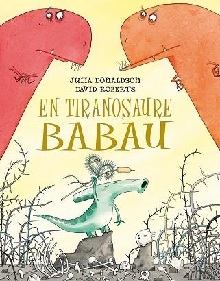 EN TIRANOSAURE BABAU | 9788491451266 | DONALDSON, JULIA | Llibreria Drac - Librería de Olot | Comprar libros en catalán y castellano online