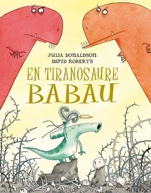 EN TIRANOSAURE BABAU | 9788491451266 | DONALDSON, JULIA | Llibreria Drac - Librería de Olot | Comprar libros en catalán y castellano online