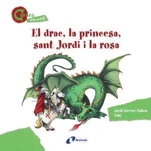 DRAC, LA PRINCESA, SANT JORDI I LA ROSA, EL | 9788499064604 | SIERRA I FABRA, JORDI; SUBI | Llibreria Drac - Librería de Olot | Comprar libros en catalán y castellano online