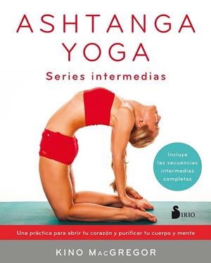 ASHTANGA YOGA SERIES INTERMEDIAS | 9788417030414 | MCGREGOR, KINO | Llibreria Drac - Llibreria d'Olot | Comprar llibres en català i castellà online
