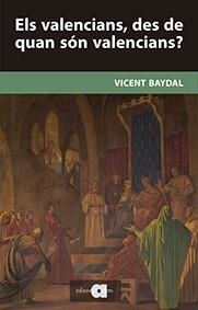 VALENCIANS, DES DE QUAN SÓN VALENCIANS?, ELS | 9788416260157 | BAYDAL SALA, VICENT | Llibreria Drac - Librería de Olot | Comprar libros en catalán y castellano online