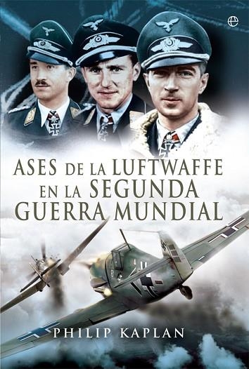 ASES DE LA LUFTWAFFE EN LA SEGUNDA GUERRA MUNDIAL | 9788491640639 | KAPLAN, PHILIP | Llibreria Drac - Librería de Olot | Comprar libros en catalán y castellano online