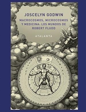 MACROCOSMOS, MICROCOSMOS Y MEDICINA: LOS MUNDOS DE ROBERT FLUDD | 9788494613661 | GODWIN, JOSCELYN | Llibreria Drac - Librería de Olot | Comprar libros en catalán y castellano online
