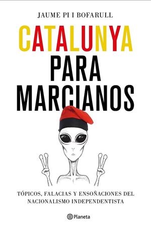 CATALUNYA PARA MARCIANOS | 9788408187011 | PI, JAUME | Llibreria Drac - Llibreria d'Olot | Comprar llibres en català i castellà online