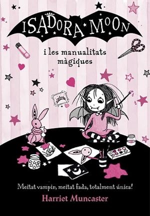 ISADORA MOON I LES MANUALITATS MÀGIQUES (LA ISADORA MOON 8) | 9788420487779 | MUNCASTER, HARRIET | Llibreria Drac - Llibreria d'Olot | Comprar llibres en català i castellà online