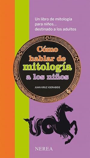 CÓMO HABLAR DE MITOLOGÍA A LOS NIÑOS | 9788416254101 | IGERABIDE, JUAN KRUZ | Llibreria Drac - Llibreria d'Olot | Comprar llibres en català i castellà online