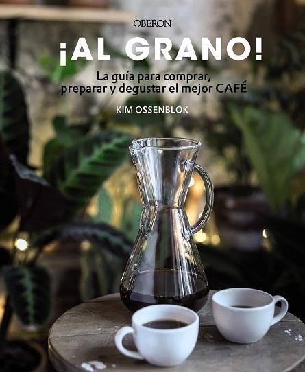 AL GRANO LA GUÍA PARA COMPRAR, PREPARAR Y DEGUSTAR EL MEJOR CAFÉ | 9788441540071 | OSSENBLOK, KIM | Llibreria Drac - Llibreria d'Olot | Comprar llibres en català i castellà online