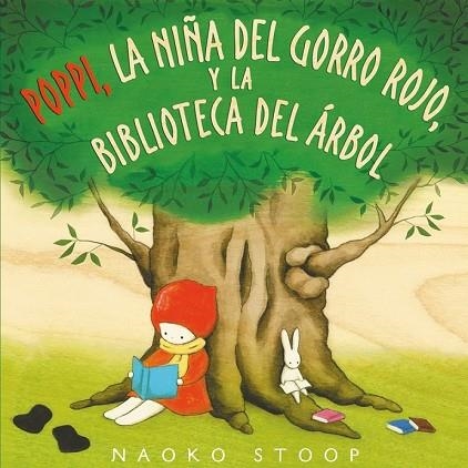 POPPI, LA NIÑA DEL GORRO ROJO, Y LA BIBLIOTECA DEL ÁRBOL | 9788448850753 | STOOP, NAOKO | Llibreria Drac - Librería de Olot | Comprar libros en catalán y castellano online