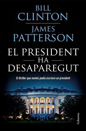PRESIDENT HA DESAPAREGUT, EL | 9788466423960 | CLINTON, BILL; PATTERSON, JAMES | Llibreria Drac - Llibreria d'Olot | Comprar llibres en català i castellà online