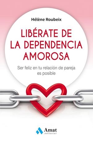 LIBÉRATE DE LA DEPENDENCIA AMOROSA | 9788497359184 | ROUBEIX, HÉLÈNE | Llibreria Drac - Llibreria d'Olot | Comprar llibres en català i castellà online