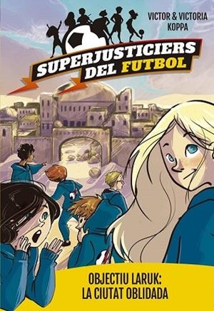 OBJECTIU LARUK LA CIUTAT OBLIDADA (SUPERJUSTICIERS DEL FUTBOL 5) | 9788424662998 | KOPPA, VICTOR | Llibreria Drac - Llibreria d'Olot | Comprar llibres en català i castellà online