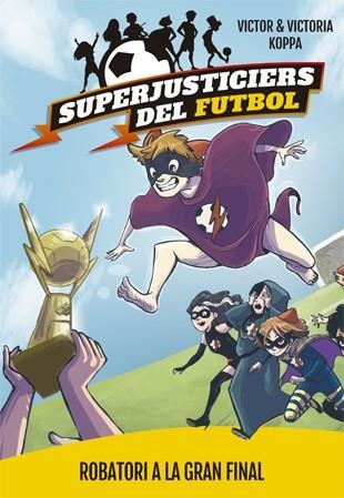ROBATORI A LA GRAN FINAL (SUPERJUSTICIERS DEL FUTBOL 6) | 9788424663001 | KOPPA, VICTOR | Llibreria Drac - Llibreria d'Olot | Comprar llibres en català i castellà online