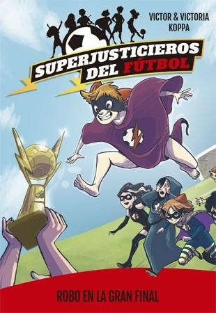 ROBO EN LA GRAN FINAL (SUPERJUSTICIEROS DEL FÚTBOL 6) | 9788424663100 | KOPPA, VICTOR | Llibreria Drac - Llibreria d'Olot | Comprar llibres en català i castellà online
