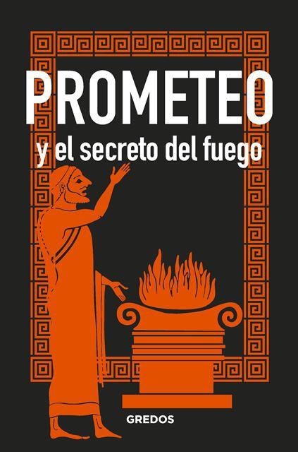 PROMETEO Y EL SECRETO DEL FUEGO | 9788424937911 | SOUVIRON, BERNARDO | Llibreria Drac - Librería de Olot | Comprar libros en catalán y castellano online