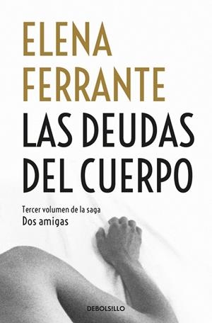 DEUDAS DEL CUERPO, LAS (DOS AMIGAS 3) | 9788466344371 | FERRANTE, ELENA | Llibreria Drac - Llibreria d'Olot | Comprar llibres en català i castellà online