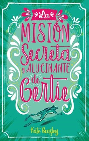 MISIÓN SECRETA Y ALUCINANTE DE GERTIE, LA | 9788496886735 | BEASLEY, KATE | Llibreria Drac - Librería de Olot | Comprar libros en catalán y castellano online