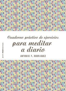 CUADERNO PRÁCTICO DE EJERCICIOS PARA MEDITAR A DIARIO | 9788408187769 | RODRÍGUEZ, ANTONIO FRANCISCO | Llibreria Drac - Llibreria d'Olot | Comprar llibres en català i castellà online
