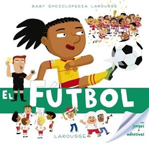 FÚTBOL, EL (BABY ENCICLOPEDIA LAROUSSE) | 9788417273132 | Llibreria Drac - Llibreria d'Olot | Comprar llibres en català i castellà online