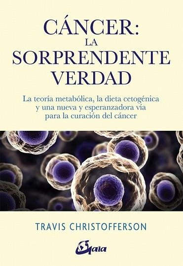 CÁNCER LA SORPRENDENTE VERDAD | 9788484457350 | CHRISTOFFERSON, TRAVIS | Llibreria Drac - Librería de Olot | Comprar libros en catalán y castellano online