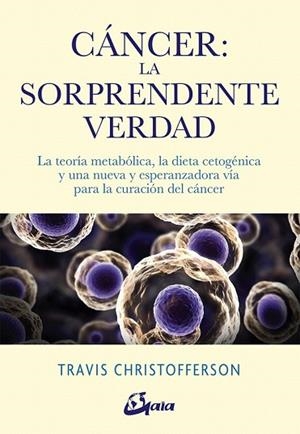 CÁNCER LA SORPRENDENTE VERDAD | 9788484457350 | CHRISTOFFERSON, TRAVIS | Llibreria Drac - Librería de Olot | Comprar libros en catalán y castellano online