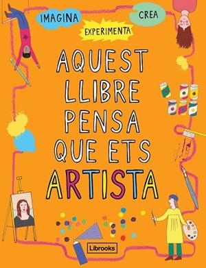 AQUEST LLIBRE PENSA QUE ETS ARTISTA | 9788494837609 | AMSON-BRADSHAW, GEORGIA | Llibreria Drac - Librería de Olot | Comprar libros en catalán y castellano online