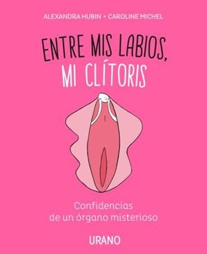 ENTRE MIS LABIOS, MI CLÍTORIS | 9788416720347 | MICHEL, CAROLINE; HUBIN, ALEXANDRA | Llibreria Drac - Librería de Olot | Comprar libros en catalán y castellano online