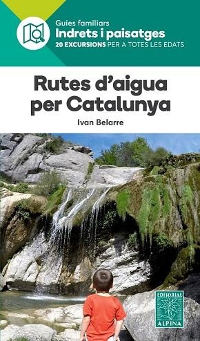 RUTES D'AIGUA PER CATALUNYA. 20 EXCURSIONS PER A TOTES LES EDATS | 9788480907484 | BELARRE, IVAN | Llibreria Drac - Librería de Olot | Comprar libros en catalán y castellano online
