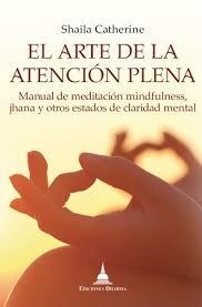 ARTE DE LA ATENCION PLENA, EL | 9788494869914 | CATHERINE, SHAILA | Llibreria Drac - Librería de Olot | Comprar libros en catalán y castellano online
