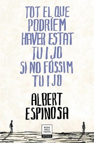 TOT EL QUE PODRÍEM HAVER ESTAT TU I JO SI NO FÓSSIM TU I JO | 9788417444709 | ESPINOSA, ALBERT | Llibreria Drac - Llibreria d'Olot | Comprar llibres en català i castellà online