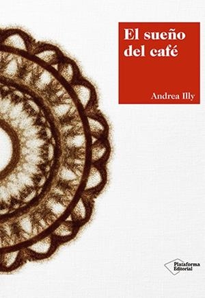 SUEÑO DEL CAFÉ, EL | 9788417376420 | ILLY, ANDREA | Llibreria Drac - Llibreria d'Olot | Comprar llibres en català i castellà online