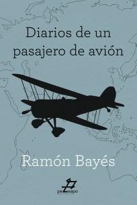 DIARIOS DE UN PASAJERO DE AVIÓN | 9788494467264 | BAYÉS, RAMÓN | Llibreria Drac - Librería de Olot | Comprar libros en catalán y castellano online