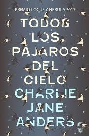 TODOS LOS PÁJAROS DEL CIELO | 9788494898600 | ANDERS, CHARLIE JANE | Llibreria Drac - Librería de Olot | Comprar libros en catalán y castellano online
