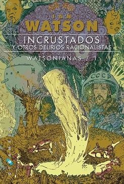 INCRUSTADOS Y OTROS DELIRIOS RACIONALISTAS (WATSONIANAS 1) | 9788416035588 | WATSON, IAN | Llibreria Drac - Librería de Olot | Comprar libros en catalán y castellano online