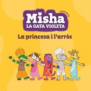 PRINCESA I L'ARRÒS, LA (MISHA LA GATA VIOLETA 4) | 9788424663377 | AA.DD. | Llibreria Drac - Llibreria d'Olot | Comprar llibres en català i castellà online