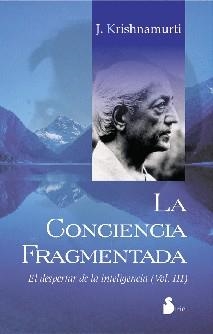 CONCIENCIA FRAGMENTADA, LA (DESPERTAR DE LA INTELIGENCIA 3) | 9788478083336 | KRISHNAMURTI | Llibreria Drac - Llibreria d'Olot | Comprar llibres en català i castellà online