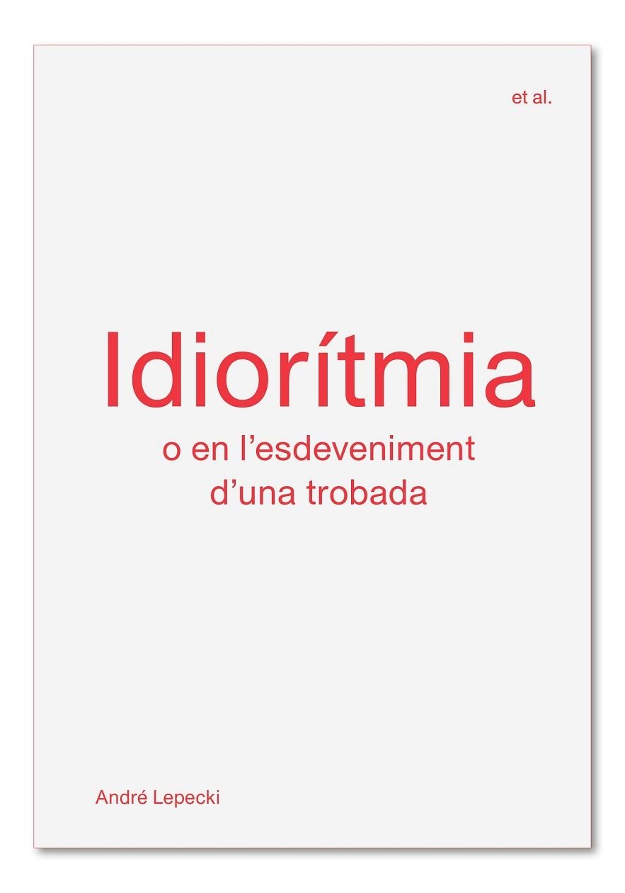 IDIORÍTMIA O EN L'ESDEVENIMENT D'UNA TROBADA | 9788494717499 | LEPECKI, ANDRÉ | Llibreria Drac - Librería de Olot | Comprar libros en catalán y castellano online
