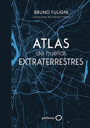 ATLAS DE HUELLAS EXTRATERRESTRES | 9788408184263 | FULIGNI, BRUNO | Llibreria Drac - Librería de Olot | Comprar libros en catalán y castellano online