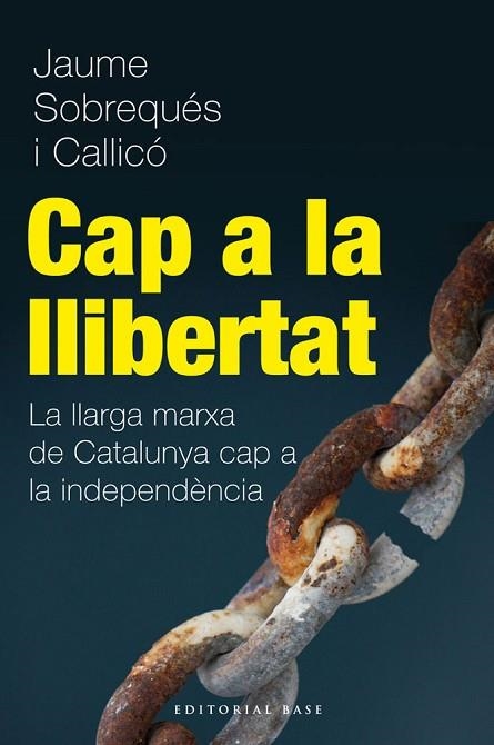 CAP A LA LLIBERTAT. LA LLARGA MARXA DE CATALUNYA CAP A LA INDEPENDÈNCIA | 9788415711216 | SOBREQUES, JAUME | Llibreria Drac - Librería de Olot | Comprar libros en catalán y castellano online