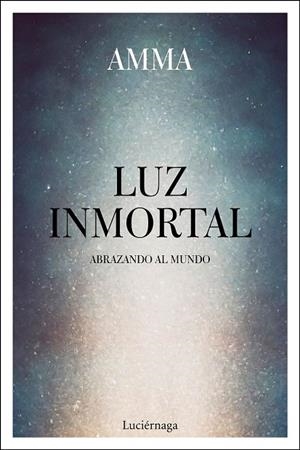 LUZ INMORTAL. ABRAZANDO AL MUNDO | 9788417371302 | AMMA | Llibreria Drac - Librería de Olot | Comprar libros en catalán y castellano online