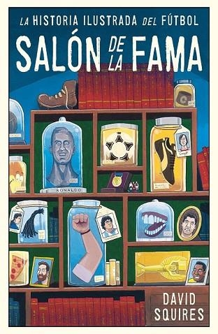 SALÓN DE LA FAMA. HISTORIA ILUSTRADA DEL FÚTBOL | 9788494616686 | SQUIRES, DAVID | Llibreria Drac - Llibreria d'Olot | Comprar llibres en català i castellà online