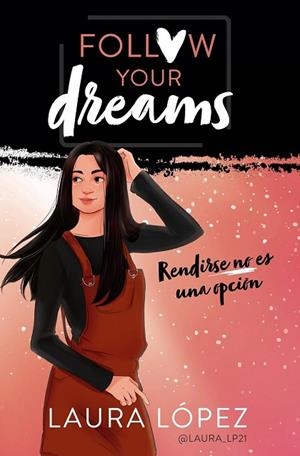RENDIRSE NO ES UNA OPCIÓN (FOLLOW YOUR DREAMS 1) | 9788490439876 | LÓPEZ, LAURA | Llibreria Drac - Librería de Olot | Comprar libros en catalán y castellano online