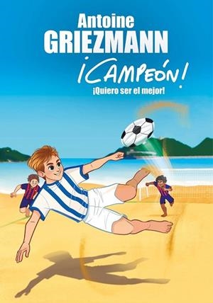 QUIERO SER EL MEJOR! (¡CAMPEÓN! 4) | 9788416712991 | GRIEZMANN, ANTOINE | Llibreria Drac - Librería de Olot | Comprar libros en catalán y castellano online