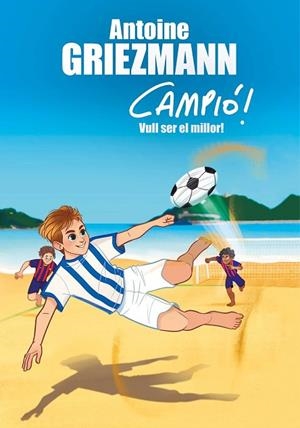 VULL SER EL MILLOR! (CAMPIÓ! 4) | 9788416712977 | GRIEZMANN, ANTOINE | Llibreria Drac - Librería de Olot | Comprar libros en catalán y castellano online
