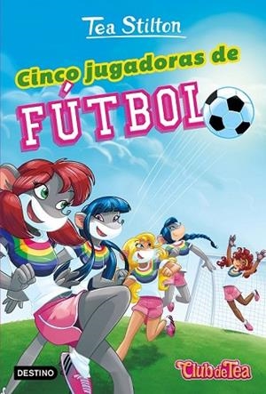 CINCO JUGADORAS DE FÚTBOL (AVENTURAS EN RATFORD 38) | 9788408193579 | STILTON, TEA | Llibreria Drac - Llibreria d'Olot | Comprar llibres en català i castellà online
